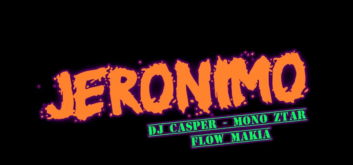 Jeronimo – Dj Casper Ft Mono Ztar (Flow Makia)